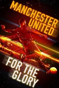 دانلود مستند منچستر یونایتد: برای شکوه Manchester United: For the Glory 2020