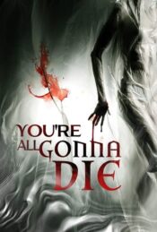 دانلود فیلم همگی خواهید مرد You're All Gonna Die 2023 زیرنویس فارسی چسبیده