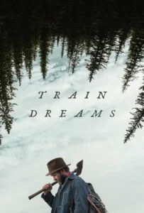 دانلود فیلم رویاهای قطار Train Dreams 2025 زیرنویس فارسی چسبیده